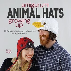 Amigurumi Animal Hats Growing Up: 20 Crocheted Animal Hat Patterns for Ages 6-Ad